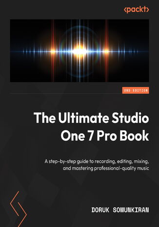 The Ultimate Studio One 7 Pro Book. A step-by-step guide to recording, editing, mixing, and mastering professional-quality music - Second Edition Doruk Somunkiran - okladka książki