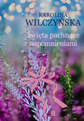 Święta pachnące wspomnieniami. Wrzosowa Polana. Tom 5 Karolina Wilczyńska - okladka książki