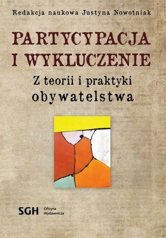 Partycypacja i wykluczenie. Z teorii i praktyki obywatelstwa Redakcja Naukowa Justyna Nowotniak - okladka książki