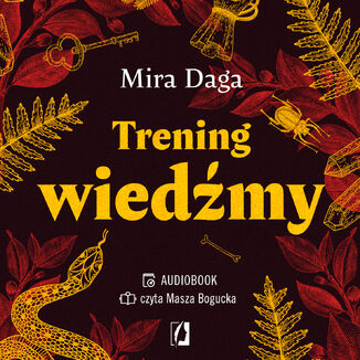 Trening wiedźmy. Jak odnaleźć własną magiczną ścieżkę i wyjść ze swoim rzemiosłem do świata Mira Daga - audiobook MP3