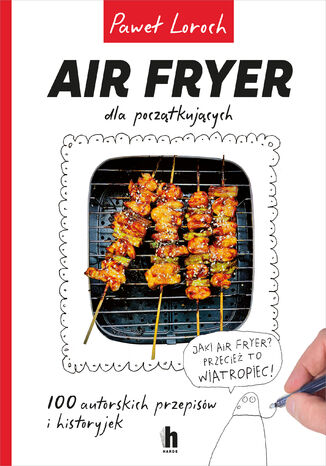 Air Fryer dla początkujących Paweł Loroch - okladka książki