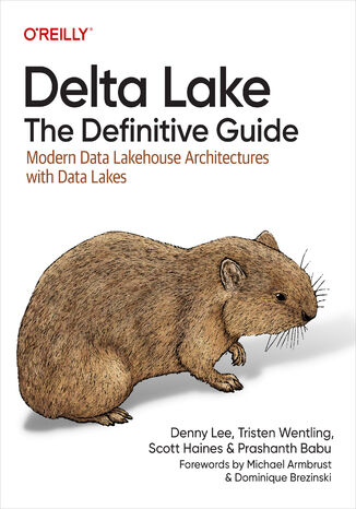 Delta Lake: The Definitive Guide Denny Lee, Tristen Wentling, Scott Haines - okladka książki