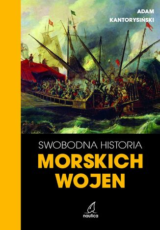 Swobodna historia morskich wojen Adam Kantorysiński - okladka książki