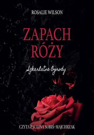 Zapach róży. Szkarłatne ogrody Rosalie Wilson - okladka książki