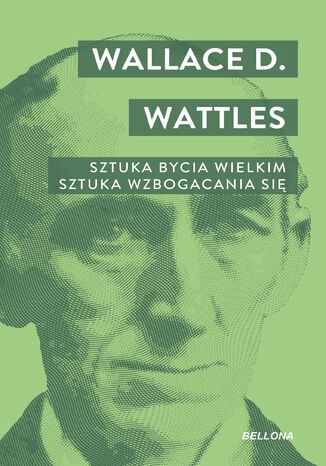 Sztuka bycia wielkim. Sztuka wzbogacania się Wallace D. Watles - okladka książki