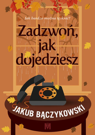 Zadzwoń, jak dojedziesz Jakub Bączykowski - okladka książki