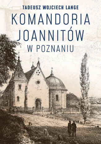 Komandoria joannitów w Poznaniu Tadeusz Wojciech Lange - okladka książki