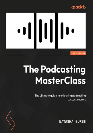 The Podcasting MasterClass. The ultimate guide to unlocking podcasting success secrets Natasha Nurse - okladka książki