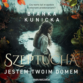 Szeptucha. Jestem twoim domem Bianka Kunicka - audiobook MP3