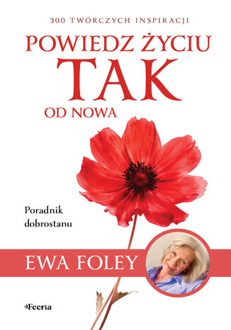 Powiedz życiu TAK od nowa. 300 twórczych inspiracji Ewa Foley - okladka książki