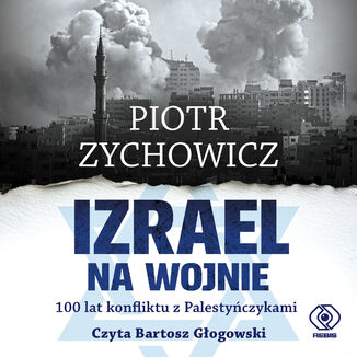 Izrael na wojnie. 100 lat konfliktu z Palestyńczykami Piotr Zychowicz - audiobook MP3