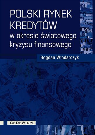 Polski rynek kredytów w okresie światowego kryzysu finansowego Bogdan Włodarczyk - okladka książki