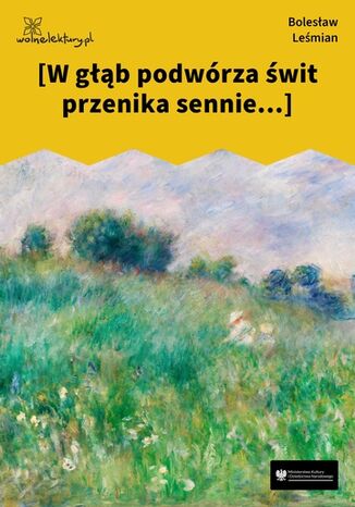 [W głąb podwórza świt przenika sennie...] Bolesław Leśmian - okladka książki