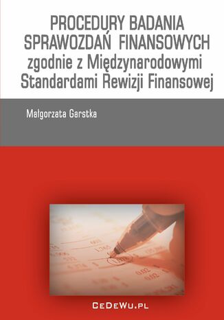 Procedury badania sprawozdań finansowych zgodnie z Międzynarodowymi Standardami Rewizji Finansowej Małgorzta Garstka - okladka książki