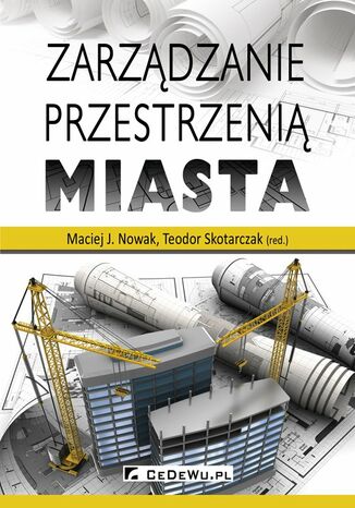 Zarządzanie przestrzenią miasta Maciej J. Nowak - okladka książki