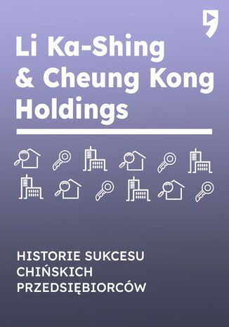 Li Ka-Shing & Cheung Kong Holdings. Historie sukcesu chińskich przedsiębiorców Yan Qicheng - okladka książki