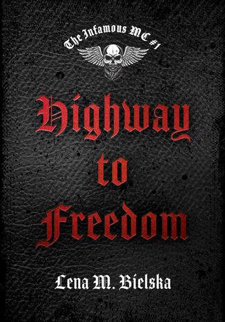 Highway to Freedom. The Infamous MC. Tom 1 Lena M. Bielska - okladka książki