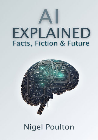 AI Explained. Uncovering the Reality, Risks, and Rewards of Artificial Intelligence Nigel Poulton - okladka książki