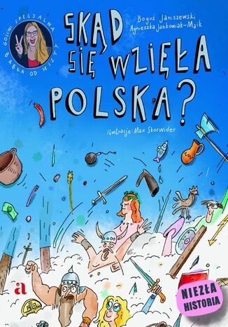 Skąd się wzięła Polska? Agnieszka Jankowiak-Maik, Boguś Janiszewski, Max Skorwider (ilustrator) - okladka książki