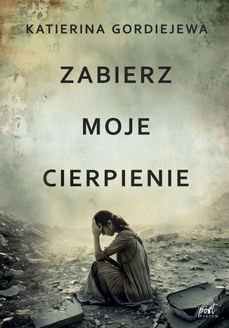 Zabierz moje cierpienie Katerina Gordiejewa - okladka książki