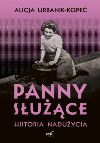 Panny służące. Historia nadużycia Alicja Urbanik-Kopeć - okladka książki