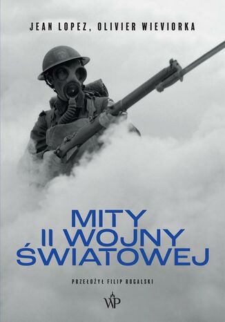 Mity II Wojny światowej wyd. 2 Jean Lopez, Olivier Wieviorka - okladka książki