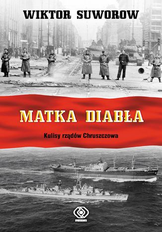 Kroniki wielkiego dziesięciolecia (#1). Matka diabła. Kulisy rządów Chruszczowa Wiktor Suworow - okladka książki