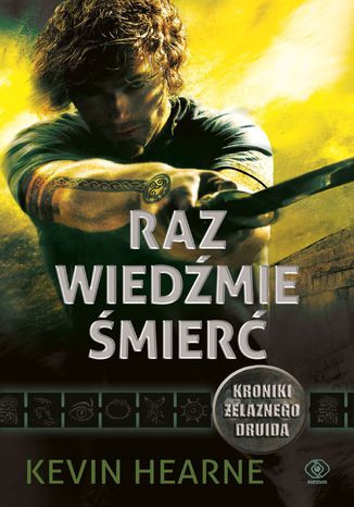 Kroniki Żelaznego Druida (#2). Raz wiedźmie śmierć Kevin Hearne - okladka książki