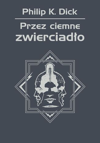 Przez ciemne zwierciadło Philip K. Dick - okladka książki