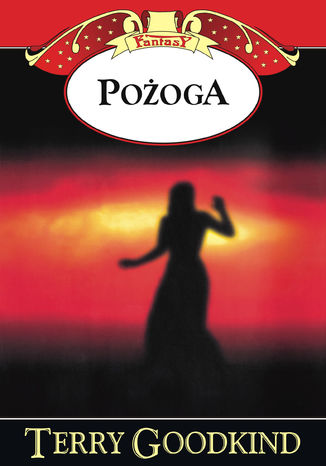 Miecz Prawdy (#9). Pożoga Terry Goodkind - okladka książki