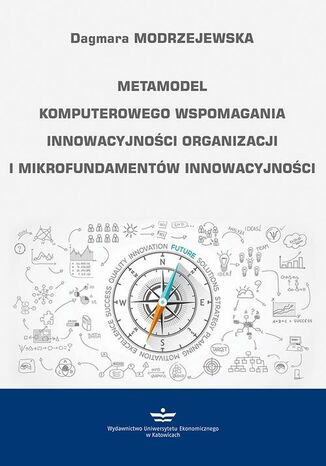 Metamodel komputerowego wspomagania innowacyjności organizacji i mikrofundamentów innowacyjności Dagmara Modrzejewska - okladka książki