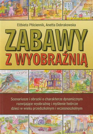 Zabawy z wyobraźnią Elżbieta Płóciennik, Aneta Dobrakowska - okladka książki