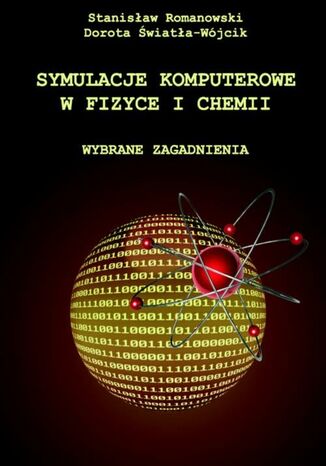 Symulacje komputerowe w fizyce i chemii. Wybrane zagadnienia Stanisław Romanowski, Dorota Światła-Wójcik - okladka książki