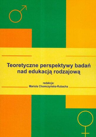 Teoretyczne perspektywy badań nad edukacją rodzajową Mariola Chomczyńska-Rubacha (red.) - okladka książki