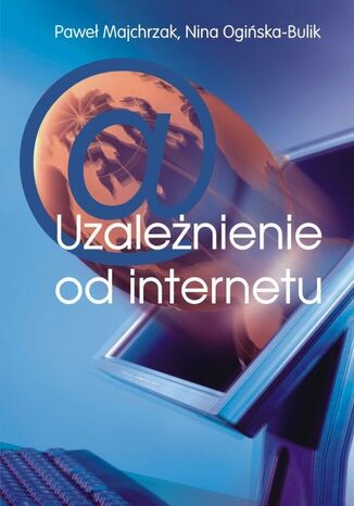 Uzależnienie od internetu Paweł Majchrzak, Nina Ogińska-Bulik - okladka książki