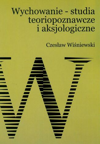 Wychowanie - studia teoriopoznawcze i aksjologiczne Czesław Wiśniewski - okladka książki