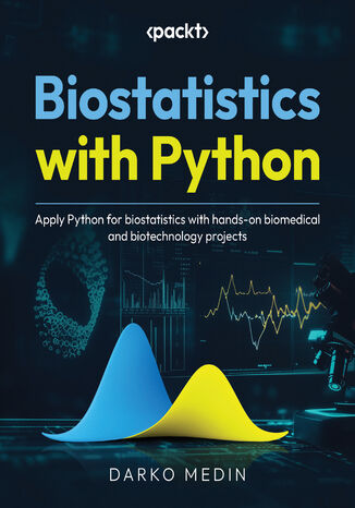 Biostatistics with Python. Apply Python for biostatistics with hands-on biomedical and biotechnology projects Darko Medin - okladka książki