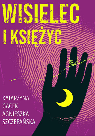 Wisielec i księżyc Katarzyna Gacek, Agnieszka Szczepańska - okladka książki