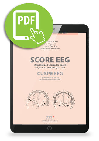 SCORE EEG Standardized Computer-based Organized Reporting of EEG. CUSPE EEG Cyfrowy Ujednolicony System Prezentowania EEG Magdalena Bosak, Ewa Nagańska, Izabela Domitrz, Aleksander Sobieszek - okladka książki