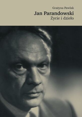 Jan Parandowski. Życie i dzieło Grażyna Pawlak - okladka książki