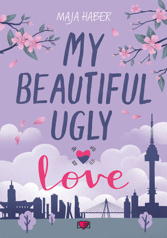 My Beautiful Ugly Love Maja Haber - okladka książki