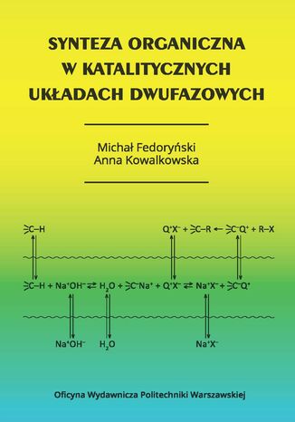 Synteza organiczna w katalitycznych układach dwufazowych Anna Kowalkowska, Michał Fedoryński - okladka książki