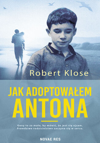 Jak adoptowałem Antona Robert Klose - okladka książki