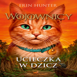 Wojownicy (tom 1). Ucieczka w dzicz, Wojownicy, Tom I Erin Hunter - audiobook MP3