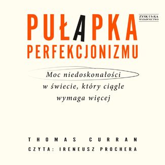 Pułapka perfekcjonizmu. Moc niedoskonałości w świecie, który ciągle wymaga więcej Thomas Curran - okladka książki