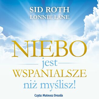 Niebo jest wspanielsze niż myślisz Sid Roth, Lonnie Lane - okladka książki