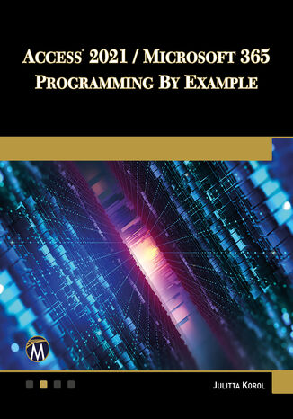 Access 2021 / Microsoft 365 Programming by Example. Mastering VBA for Data Management and Automation Mercury Learning and Information, Julitta Korol - okladka książki