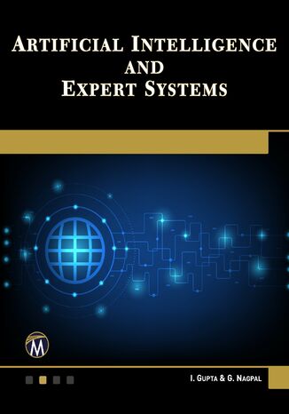 Artificial Intelligence and Expert Systems. Techniques and Applications for Problem Solving Mercury Learning and Information, I. Gupta, G. Nagpal - okladka książki