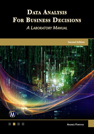 Data Analysis for Business Decisions. A Laboratory Manual Mercury Learning and Information, Andres Fortino - okladka książki