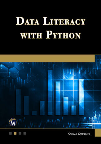 Data Literacy With Python. A Comprehensive Guide to Understanding and Analyzing Data with Python Mercury Learning and Information, Oswald Campesato - okladka książki